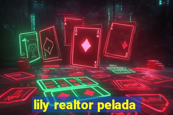 lily realtor pelada